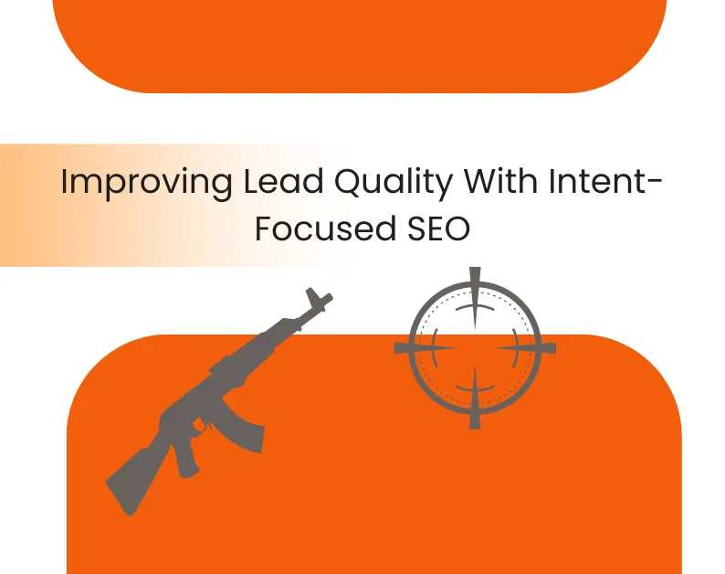 Improving Lead Quality With Intent-Focused SEO