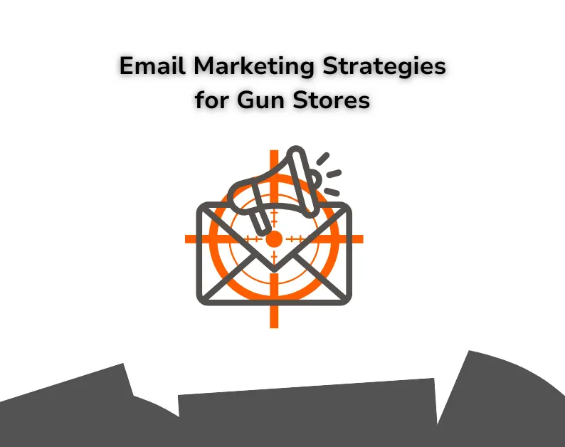 email marketing strategis for gun stores